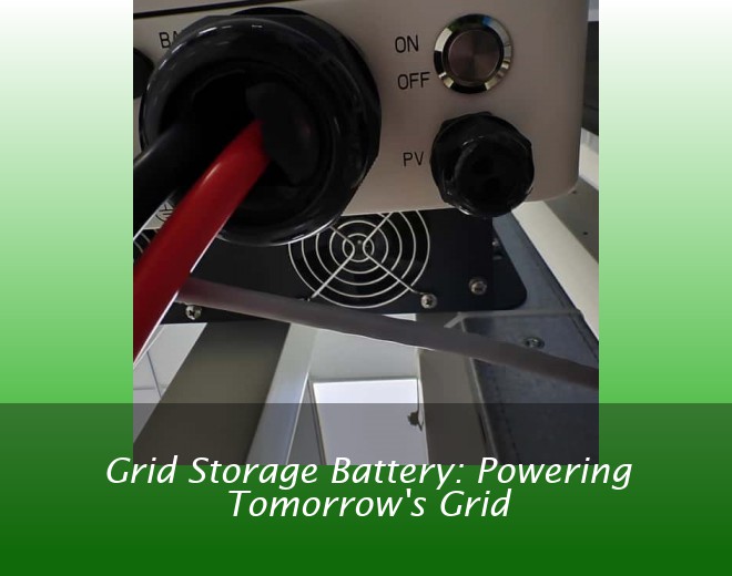 Grid Storage Battery: Powering Tomorrow's Grid
